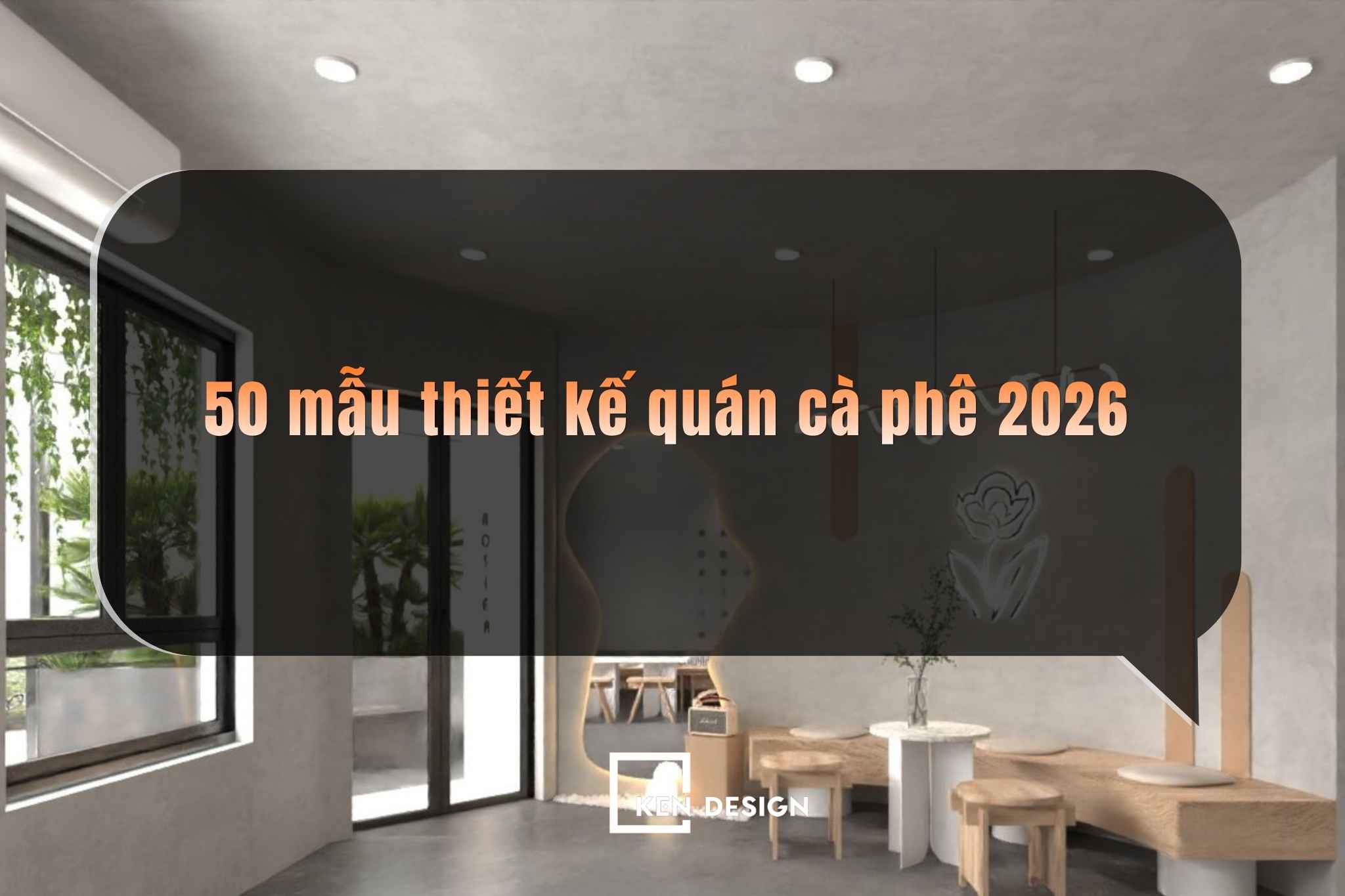 Khám phá 50 mẫu thiết kế quán cà phê tạo dấu ấn riêng 2026